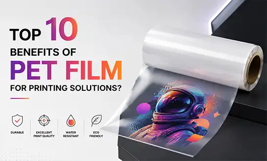 Top 10 Benefits of Pet Film for Printing Solutions?